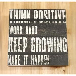 Decor Accent Sign 6x6 Think Positive Work Hard Keep Growing Make It Happen